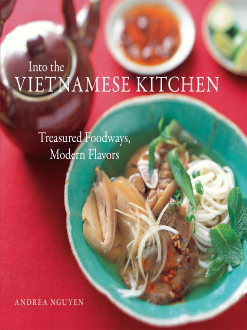 Title details for Into the Vietnamese Kitchen by Andrea Nguyen - Available